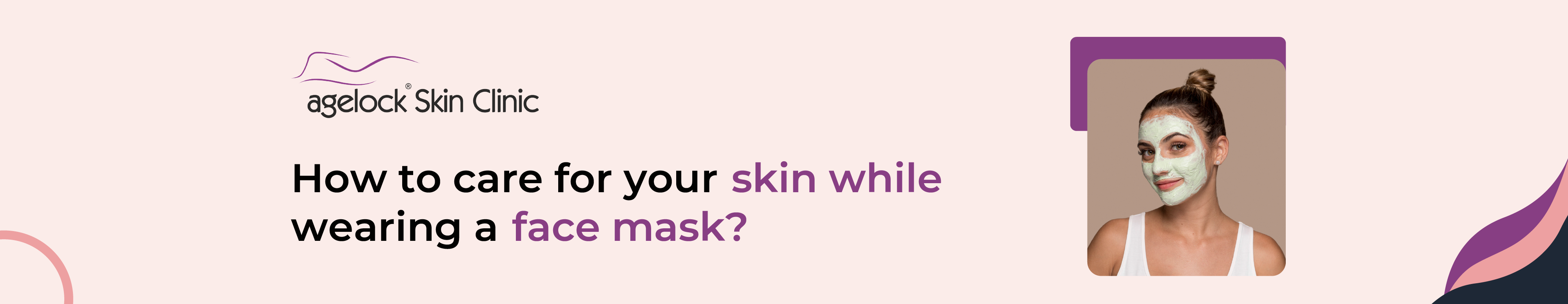 <strong>How to care for your skin while wearing a face mask?</strong>