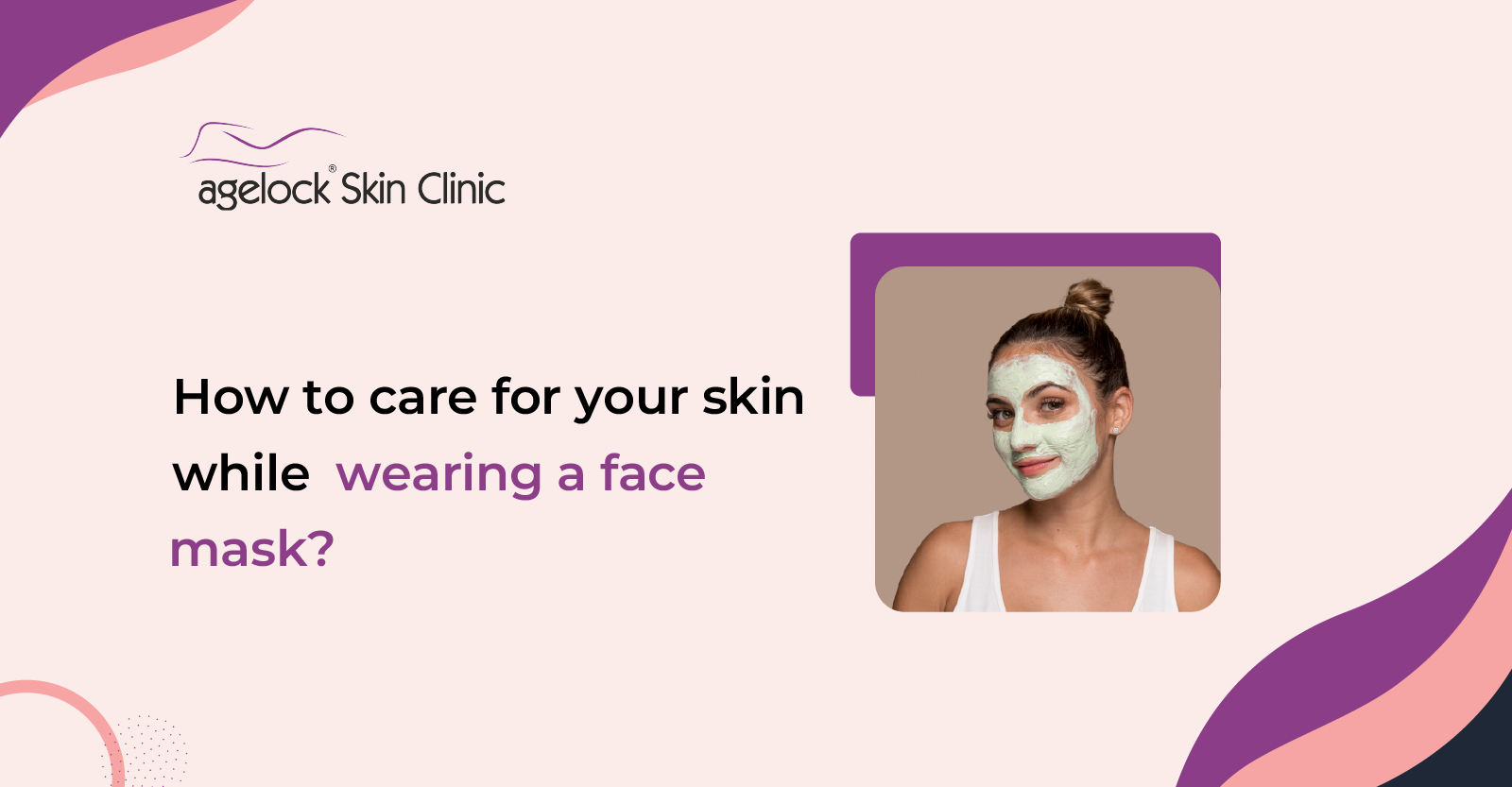 <strong>How to care for your skin while wearing a face mask?</strong>