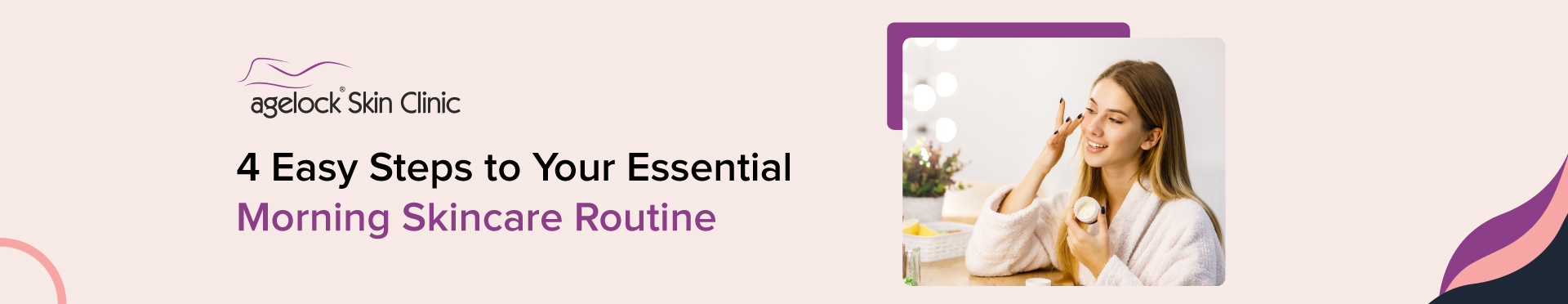 4 Easy Steps to Your Essential Morning Skincare Routine