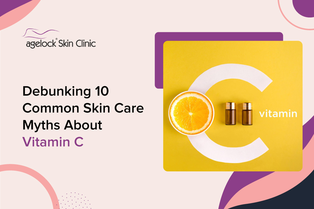 Debunking 10 Common Skin Care Myths About Vitamin C