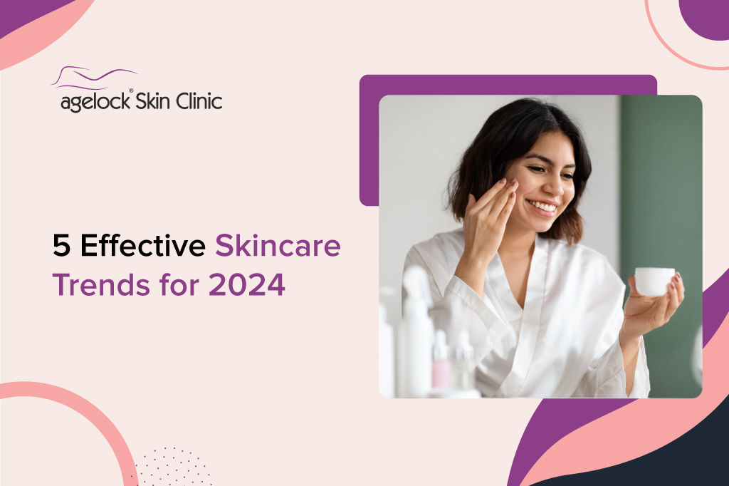 5 Effective Skincare Trends for 2024 Agelock Skin Clinic