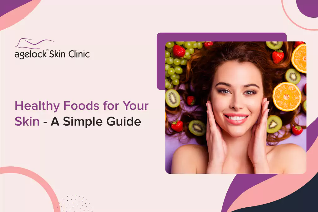 Healthy Foods for Your Skin – A Simple Guide